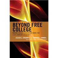 Beyond Free College Making Higher Education Work for 21st Century Students by Strempel, Eileen L.; Handel, Stephen J.; Sydow, Debbie L.; Thirolf, Kate, 9781475848656