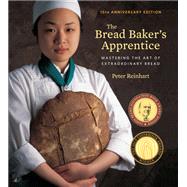 The Bread Baker's Apprentice, 15th Anniversary Edition Mastering the Art of Extraordinary Bread [A Baking Book] by Reinhart, Peter, 9781607748656