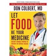 Let Food Be Your Medicine Dietary Changes Proven to Prevent and Reverse Disease by Colbert, Don, 9781617958656