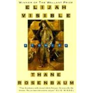 Elijah Visible Stories by Rosenbaum, Thane, 9780312198657