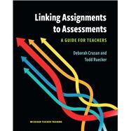 Linking Assignments to Assessments: A Guide for Teachers (Michigan Teacher Training) by Crusan, Deborah ; Ruecker, Todd, 9780472038657