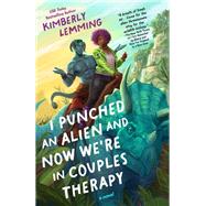 I Punched an Alien and Now We're in Couples Therapy by Lemming, Kimberly, 9780593818657