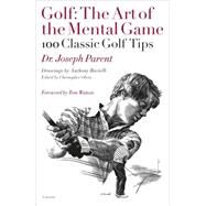 Golf: The Art of the Mental Game 100 Classic Golf Tips by Parent, Joseph; Ravielli, Anthony; Obetz, Christopher; Watson, Tom, 9780789318657