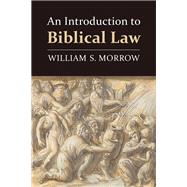An Introduction to Biblical Law by Morrow, William S., 9780802868657