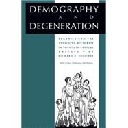 Demography and Degeneration : Eugenics and the Declining Birthrate in Twentieth-Century Britain by Soloway, Richard A., 9780807818657