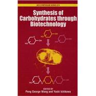 Synthesis of Carbohydrates Through Biotechnology by Wang, Peng George; Ichikawa, Yoshi, 9780841238657