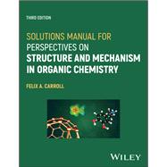 Solutions Manual for Perspectives on Structure and Mechanism in Organic Chemistry by Carroll, Felix A., 9781119808657