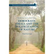 Democratic Ideals and the Politicization of Nature The Roving Life of a Feral Citizen by Garside, Nick, 9781137008657