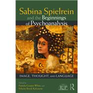 Sabina Spielrein and the Beginnings of Psychoanalysis: The Power that Beautifies and Destroys by Cooper-White,Pamela, 9781138098657