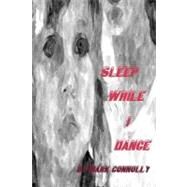 Sleep While I Dance by Connolly, Mark, 9781466238657