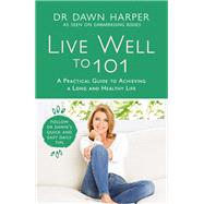 Live Well to 101 Quick and Easy Daily Tips for a Long and Healthy Life by Harper, Dawn, 9781472248657