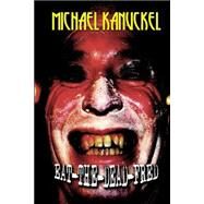 Eat-the-dead Fred by Kanuckel, Michael, 9781523728657