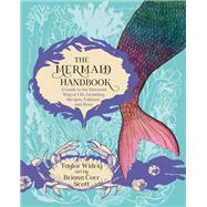 The Mermaid Handbook by Widrig, Taylor; Scott, Briana Corr; Critchley, Alan, 9781771088657