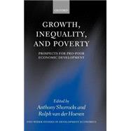Growth, Inequality, and Poverty Prospects for Pro-Poor Economic Development by Shorrocks, Anthony; van der Hoeven, Rolph, 9780199268658