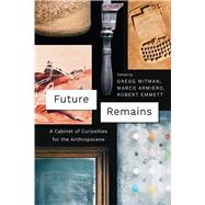 Future Remains by Mitman, Gregg; Armiero, Marco; Emmett, Robert S., 9780226508658