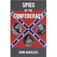 Spies of the Confederacy by Bakeless, John, 9780486298658