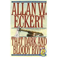 That Dark and Bloody River Chronicles of the Ohio River Valley by ECKERT, ALLAN W., 9780553378658