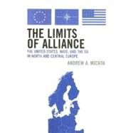 The Limits of Alliance The United States, NATO, and the EU in North and Central Europe by Michta, Andrew A., 9780742538658