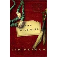 The Wild Girl The Notebooks of Ned Giles, 1932 by Fergus, Jim, 9780786888658
