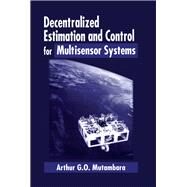 Decentralized Estimation and Control for Multisensor Systems by Mutambara; Arthur G.O., 9780849318658