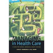 Managing in Health Care: A Guide for Nurses, Midwives and Health Visitors by Dowding; Lesley, 9781138158658