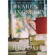 The Bridge A Novel by Kingsbury, Karen, 9781476748658