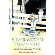 Silver Woven in My Hair by Murphy, Shirley Rousseau, 9781481458658