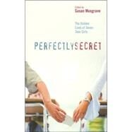 Perfectly Secret : The Hidden Lives of Seven Teen Girls by Musgrave, Susan, 9781550378658