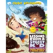 Lessons from a Street Kid by Kielburger, Craig; Antonello, Marisa; Laidley, Victoria, 9781553658658