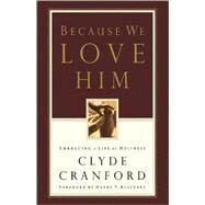 Because We Love Him Embracing a Life of Holiness by Cranford, Clyde; Blackaby, Henry, 9781576738658