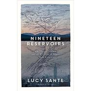 Nineteen Reservoirs On Their Creation and the Promise of Water for New York City by Sante, Lucy; Davis, Tim, 9781615198658