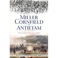 Miller Cornfield at Antietam by Tucker, Phillip Thomas, Ph.D., 9781625858658
