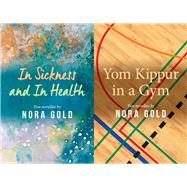 In Sickness and In Health / Yom Kippur in a Gym by Gold, Nora, 9781771838658