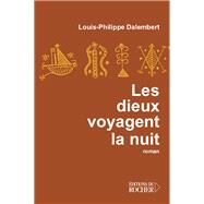 Les dieux voyagent la nuit by Louis-Philippe Dalembert, 9782268058658