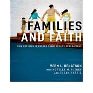 Families and Faith How Religion is Passed Down across Generations by Bengtson, Vern L.; Putney, Norella M.; Harris, Susan, 9780199948659