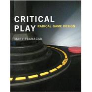 Critical Play Radical Game Design by Flanagan, Mary, 9780262518659