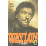 Waylon An Autobiography by Jennings, Waylon; Kaye, Lenny, 9780446518659