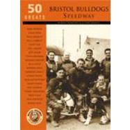 50 Greats: Bristol Bulldogs Speedway by Bamford, Robert; Shailes, Glynn, 9780752428659