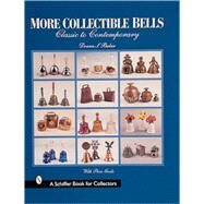 More Collectible Bells; Classic to Contemporary by Donna S.Baker, 9780764308659