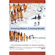 Crossing Waters, Crossing Worlds by Miles, Tiya; Holland, Sharon Patricia, 9780822338659
