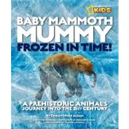 Baby Mammoth Mummy: Frozen in Time (Special Sales Edition) A Prehistoric Animal's Journey into the 21st Century by SLOAN, CHRISTOPHER, 9781426308659