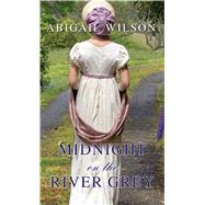 Midnight on the River Grey by Wilson, Abigail, 9781432868659