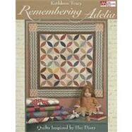 Remembering Adelia: Quilts Inspired by Her Diary by Tracy, Kathleen, 9781564778659