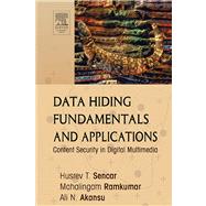 Data Hiding Fundamentals and Applications : Content Security in Digital Multimedia by Sencar, Husrev T.; Ramkumar, Mahalingam; Akansu, Ali N., 9780080488660