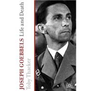 Joseph Goebbels Life and Death by Thacker, Toby, 9780230278660