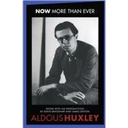Now More Than Ever by Huxley, Aldous; Bradshaw, David; Sexton, James; Bradshaw, David, 9780292728660