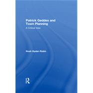 Patrick Geddes and Town Planning: A Critical View by Hysler Rubin; Noah, 9780415578660