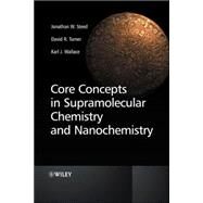 Core Concepts in Supramolecular Chemistry and Nanochemistry by Steed, Jonathan W.; Turner, David R.; Wallace, Karl J., 9780470858660