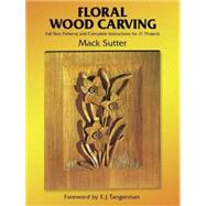 Floral Wood Carving Full Size Patterns and Complete Instructions for 21 Projects by Sutter, Mack, 9780486248660