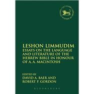 Leshon Limmudim Essays on the Language and Literature of the Hebrew Bible in Honour of A.A. Macintosh by Baer, David A.; Gordon, Robert P., 9780567118660